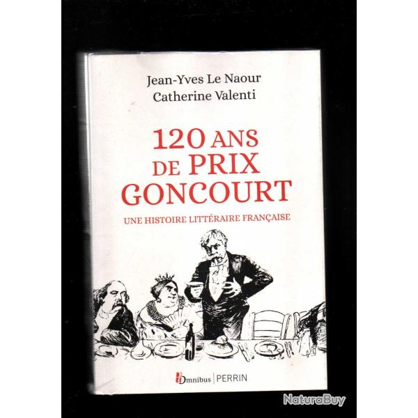 120 ans de prix goncourt une histoire litt�raire fran�aise de jean-yves le naour et catherine valent