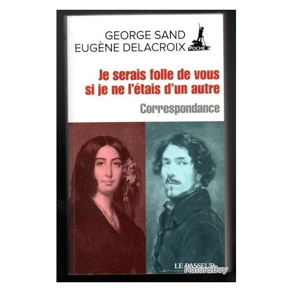 je serais folle de vous si je ne l'�tais d'un autre correspondance george sand eug�ne delacroix