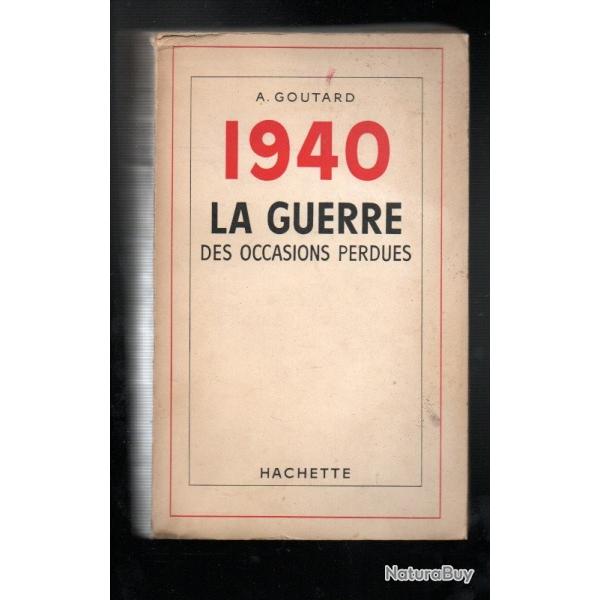1940 la guerre des occasions perdues de goutard a. sedan, meuse , maginot, dunkerque