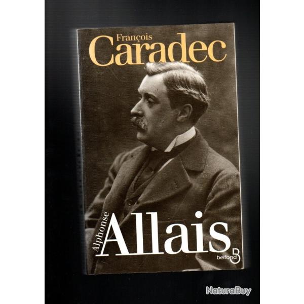 alphonse allais de fran�ois caradec biographie