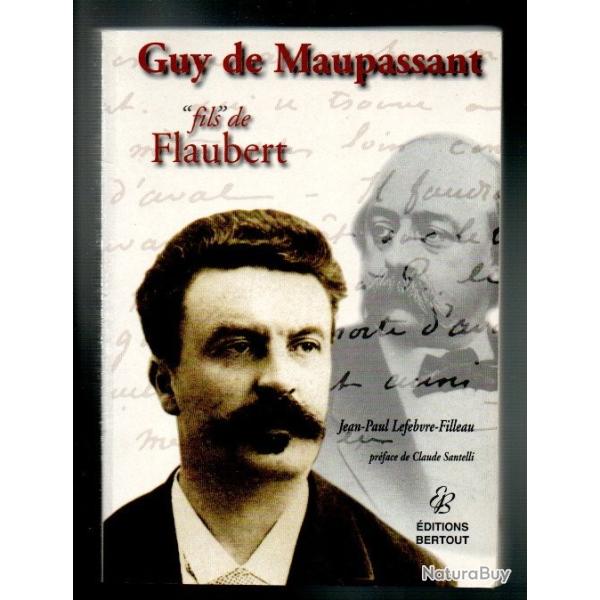guy de maupassant "fils" de flaubert de jean-paul lefebvre-filleau