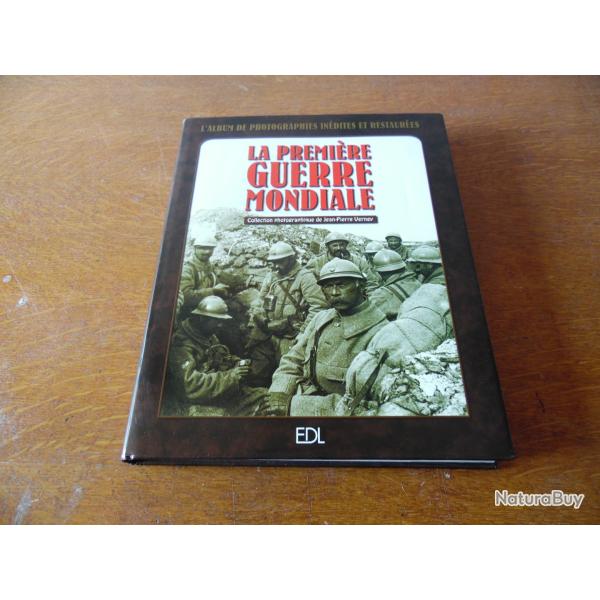 LA PREMIERE GUERRE MONDIALE . L ALBUMDE PHOTOGRAPHIES INEDITES ET RESTAUREES DE JEAN PIERRE VERNEY