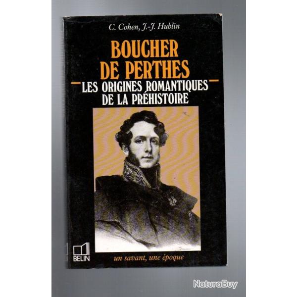 boucher de perthes les origines romantiques de la pr�histoire de c.cohen et j-j hublin