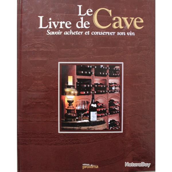 Le livre de cave : Savoir acheter et conserver son vin