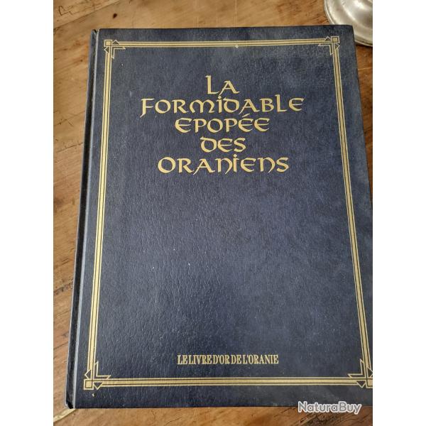"La Formidable Epop�e des Oraniens - Le Livre d'Or de L'Oranie" / ORAN Alg�rie
