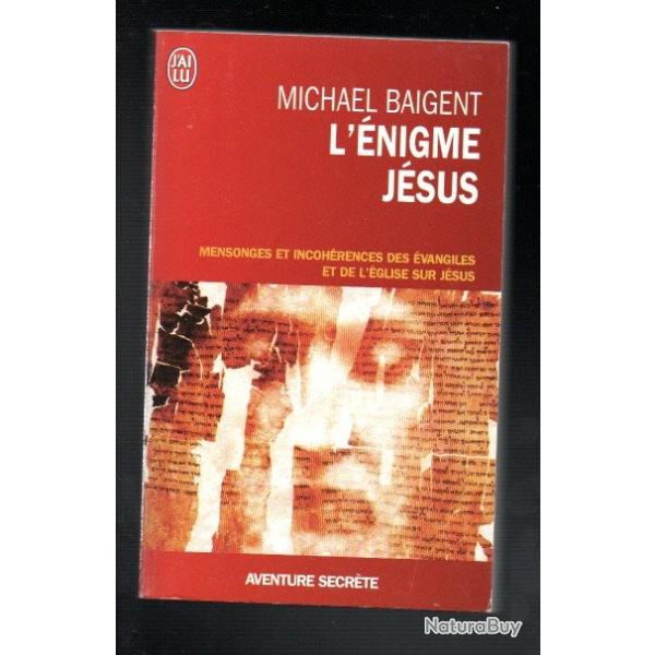 l'�nigme j�sus mensonges et incoh�rences des �vangiles et de l'�glise sur j�sus michel baigent j'ai