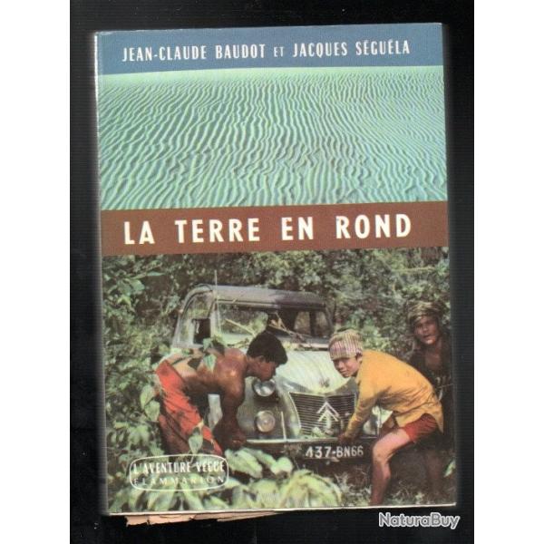 la terre en rond  tour du monde en 2 CV. citroen par jacques s�gu�la et j.c.baudot