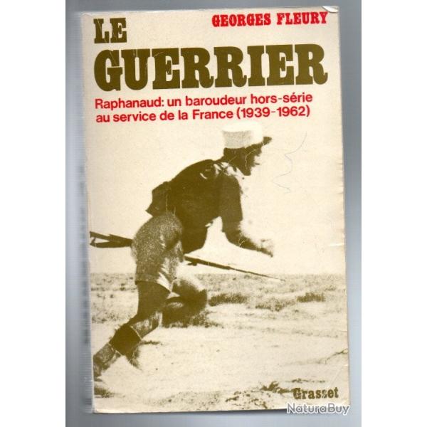 Le guerrier raphanaud :un baroudeur hors-s�rie au service de la france 1939-62 georges fleury