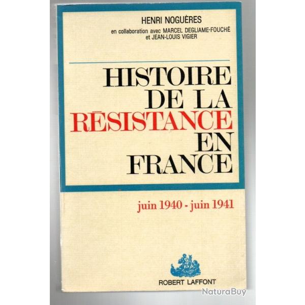 Histoire de la r�sistance en France  Juin 1940 - juin 1941  Tome 1 par Henri Nogu�res la premi�re an