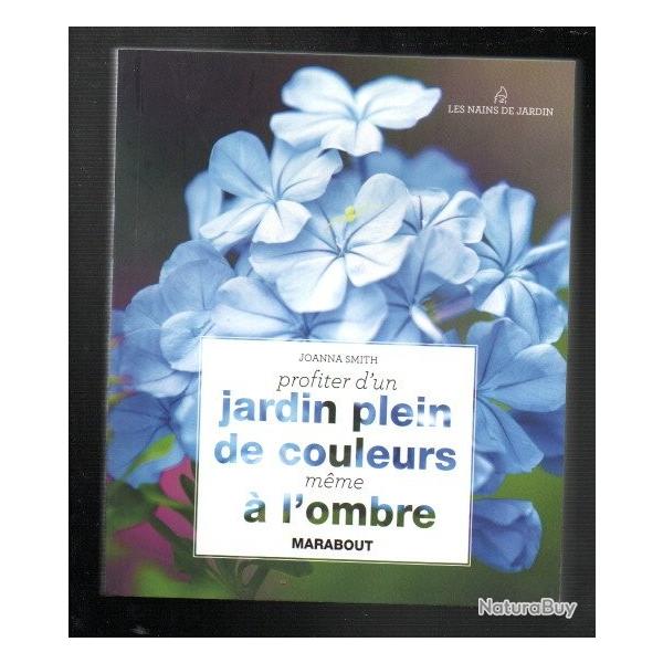 profiter d'un jardin plein de couleurs m�me � l'ombre joanna smith marabout
