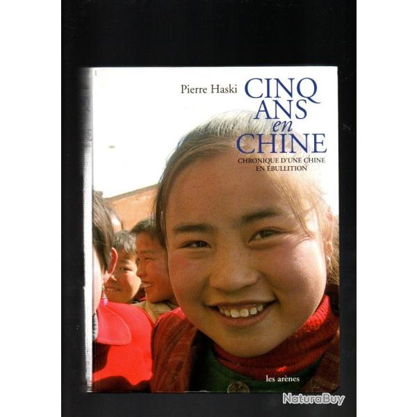 Cinq ans en Chine: Chronique d'une Chine en bullition de pierre haski