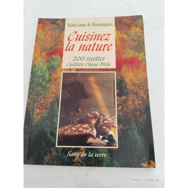 Cuisinez la nature,200 recettes cueillette de chasse p�che,marie laure de Montesquieu