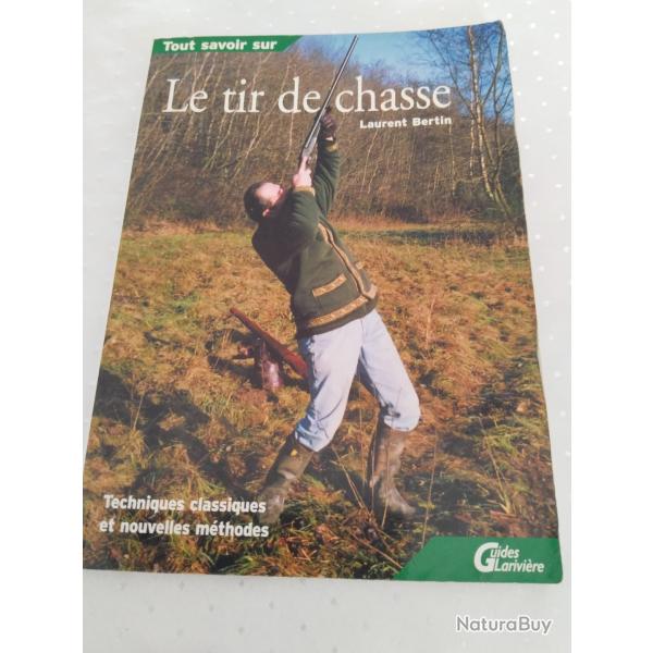 Tous savoir sur le tir de chasse, techniques classique et nouvelles m�thodes,Laurent Bertin