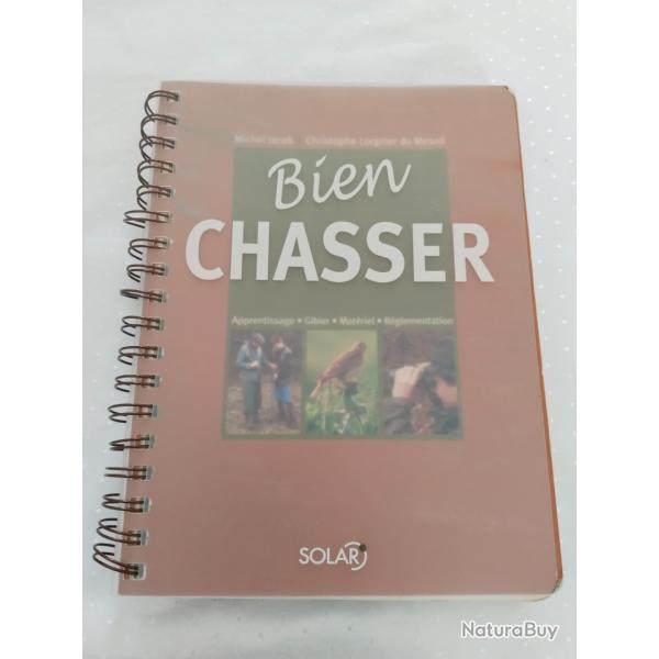 Bien chasser, apprentissage, gibier, mat�riel, r�glementation,Michel Jacob et Christophe lorgnier