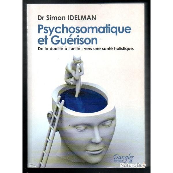 psychosomatique et gurison du dr simon idelman de la dualit  l'unit :vers une sant holistique