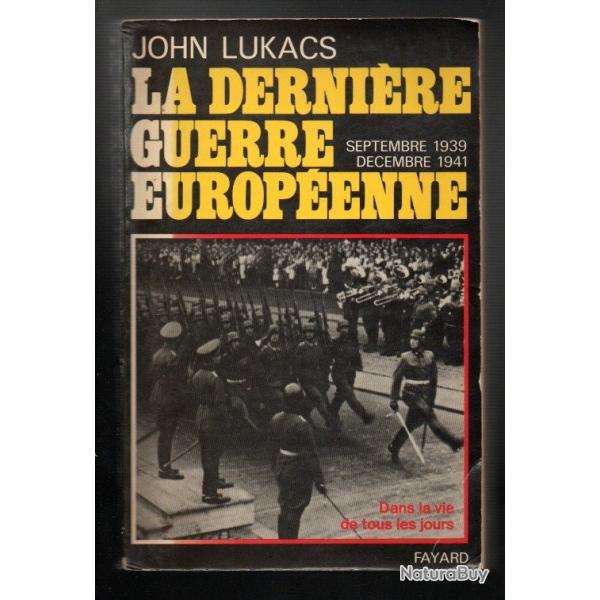 la derni�re guerre europ�enne septembre 1939-d�cembre 1941 dans la vie de tous les jour  john lukacs