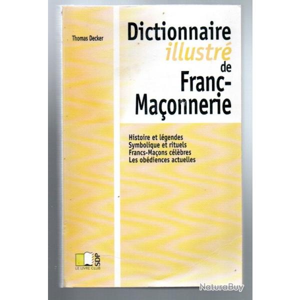 Dictionnaire Illustr de Franc-Maonnerie - Histoire et Lgendes. Symbolique et Rituels. Francs-Mao