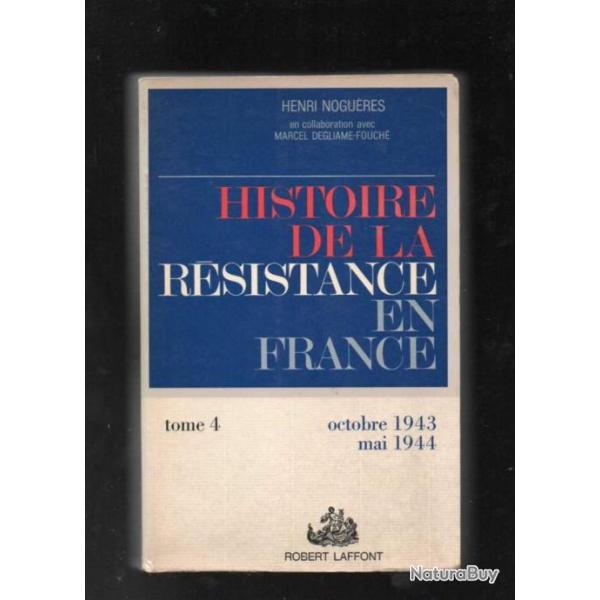 Histoire de la r�sistance en France  octobre 1943 - mai 1944  Tome 4 par Henri Nogu�res