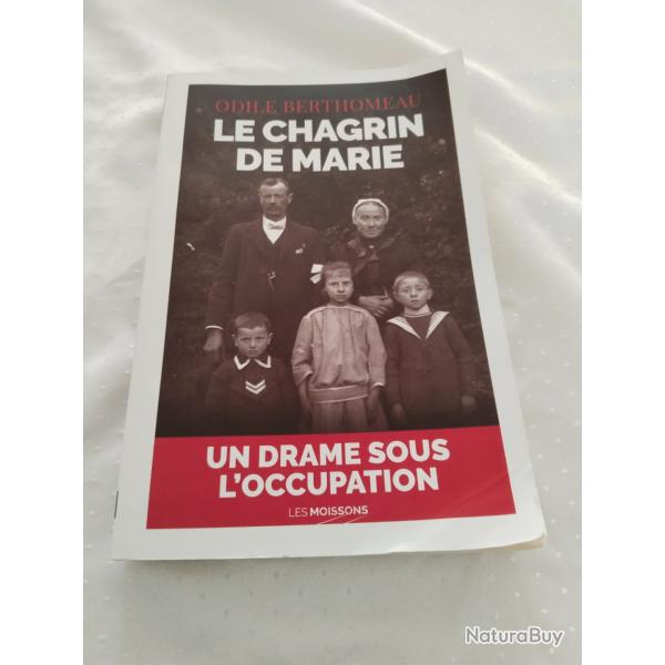 Le chagrin de Marie un drame sous l'occupation,Odile berthomeau