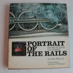 Livre Portrait of the rails from steam to diesel Don Ball.Jr 1972