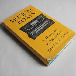 Livre Musical Boxes History and appreciation Jon E.T. Clark 1961