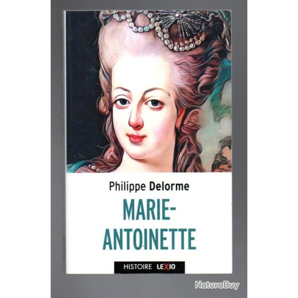 marie-antoinette de philippe delorme histoire des reines de france format poche