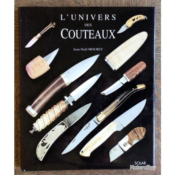 LIVRE ��L'univers Des Couteaux�� Mouret Jean-No�l Depuis pr�s de 100 000 ans que l'homme l a invent�