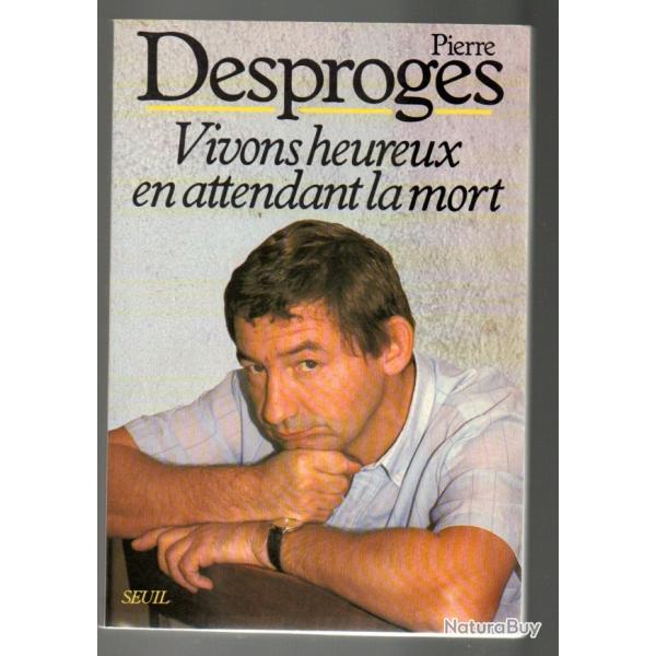 vivons heureux en attendant la mort de  pierre desproges chez seuil