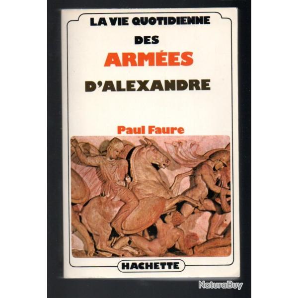 la vie quotidienne des arm�es d'alexandre de paul faure antiquit�