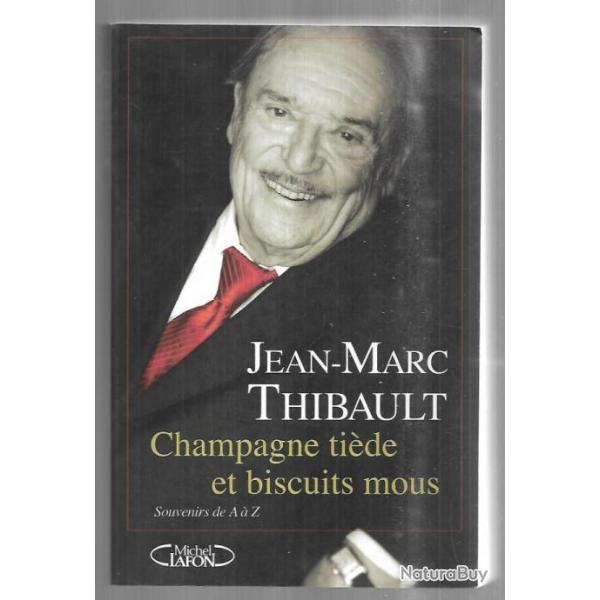 champagne ti�de et biscuits mous souvenirs de a � z de jean-marc thibault autobiographie