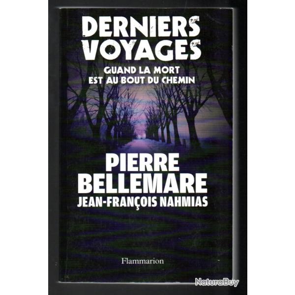Derniers voyages : Quand la mort est au bout du chemin Pierre Bellemare Jean-Franois Nahmias