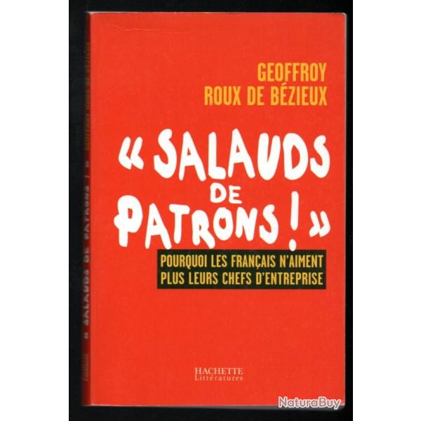 salauds de patrons ! pourquoi les franais n'aiment plus leurs chefs d'entreprise geoffroy roux de