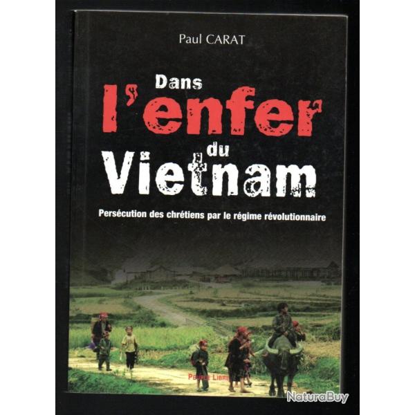 Dans l'enfer du Vi�t Nam - Pers�cution des chr�tiens par le r�gime r�volutionnaire Paul Carat