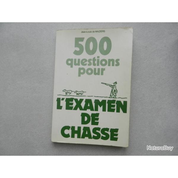 500 questions pour l'examen de chasse - Jean Louis de Waziers - �d. Chasse Sports Paris 1979