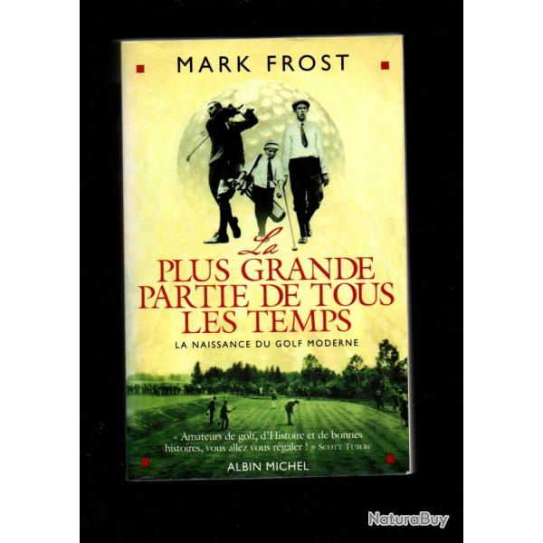La Plus Grande Partie de tous les temps: La naissance du golf moderne mark frost