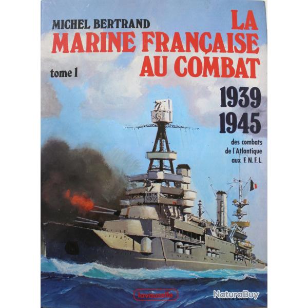 Livre La marine franaise au combat, 1939-1945, Tome 1 : Des combats de l'Atlantique aux F.N.F.L.