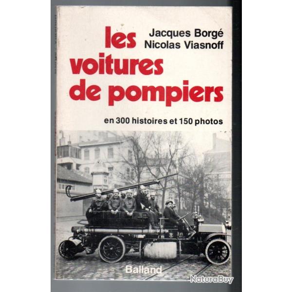 les voitures de pompiers en 300 histoires et 150 photo jacques borg� nicolas viasnoff