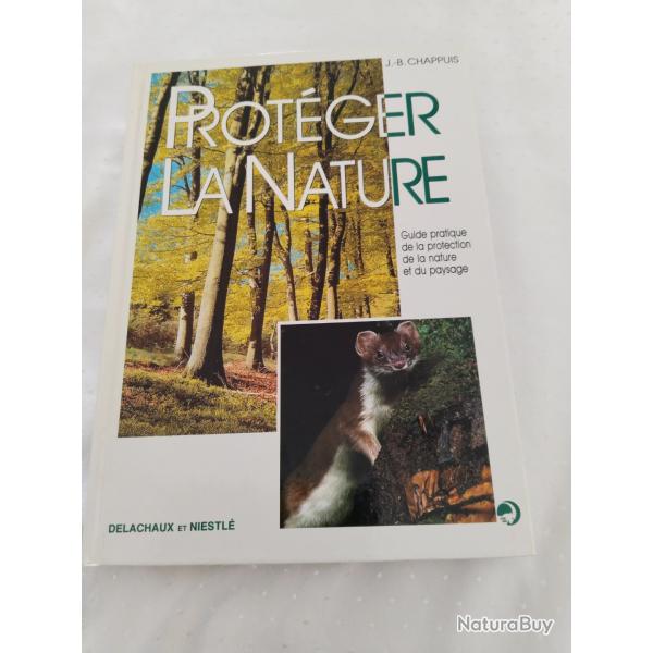 Protger la nature,guide pratique de la protection de la nature et du paysage,J.B chappuis