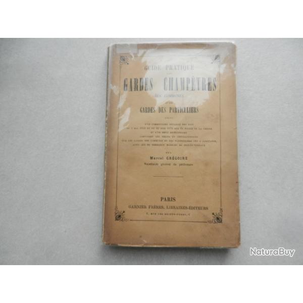 guide pratique des gardes champ�tres des communes par Marcel Gr�goire - Garnier Fr�res �diteurs 1894