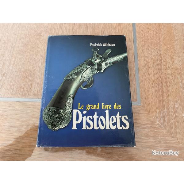 Le Grand livre des pistolets Frederick Wilkinson