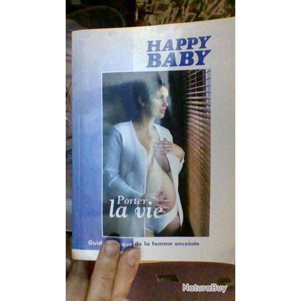 Happy baby - Porter la vie - Guide pratique de la femme enceinte -