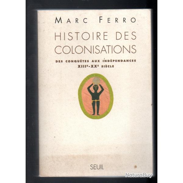 histoire des colonisations des conqu�tes aux ind�pendances XIIIe-XXe si�cle par marc ferro