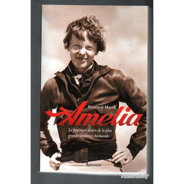 am�lia le fascinant destin de la plus grande aviatrice du monde de bernard marck d�dicac�