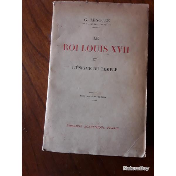 G.Lenotre/le roi Louis XVII et l'enigme du temple/librairie perrin/1936