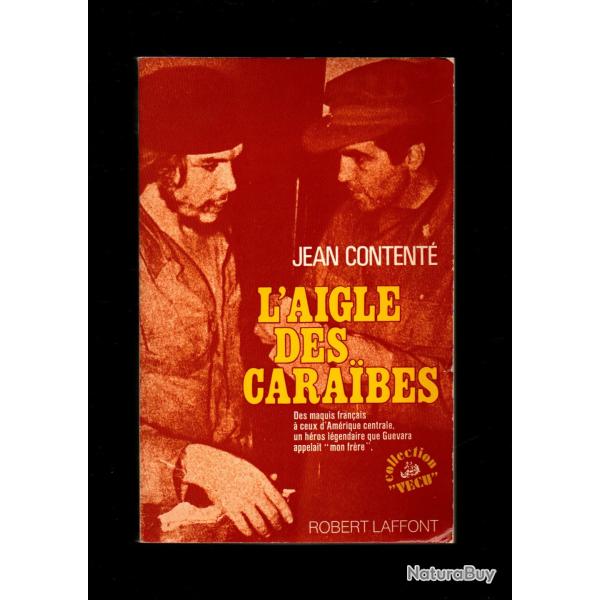 L'aigle des Cara�bes: Des maquis fran�ais � ceux d'Am�rique centrale, un h�ros l�gendaire que Guevar