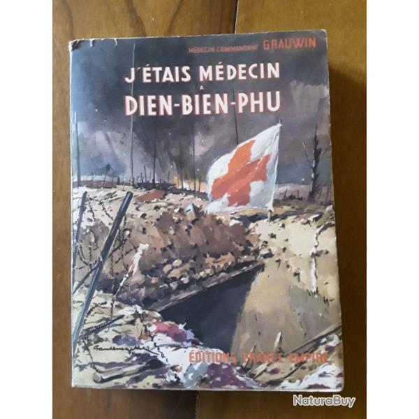 M�decin Commandant Grauvin/j'�tait m�decin � Dien Bien Phu / �dition France Empire/1954