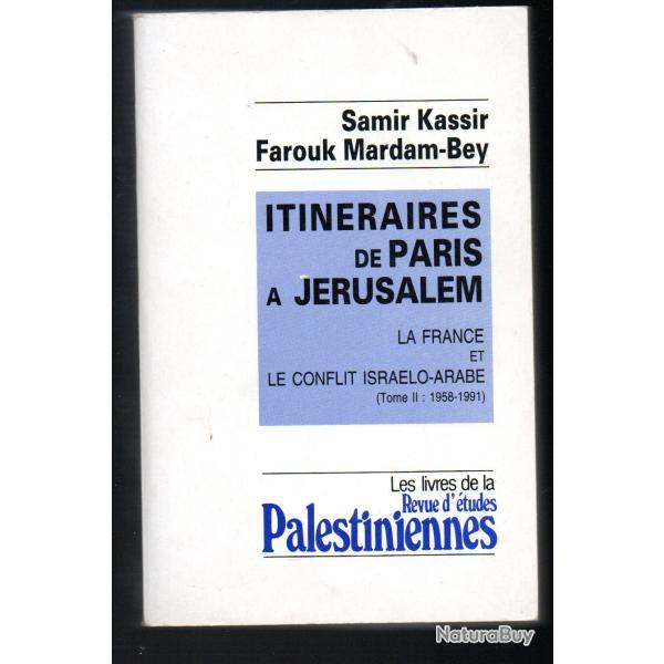 Itin�raires de Paris � J�rusalem : La France et le conflit isra�lo-arabe (2). 1958-1991 samir kassir