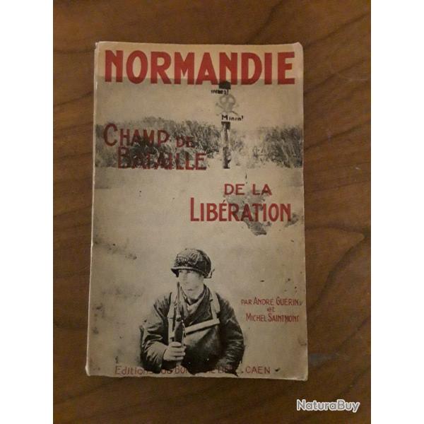 Normandie champ de bataille de la lib�ration / Andr�  Gu�rin etMiche Saintmont/