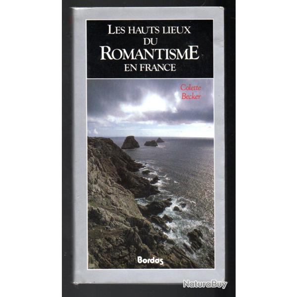 les hauts lieux du romantisme en france de colette becker