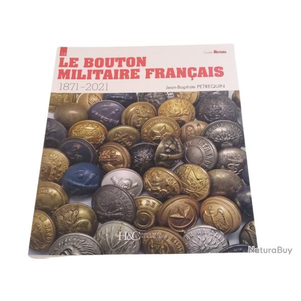 LE BOUTON MILITAIRE FRAN�AIS 1871-2021 - GUIDE MILITARIA N� 15